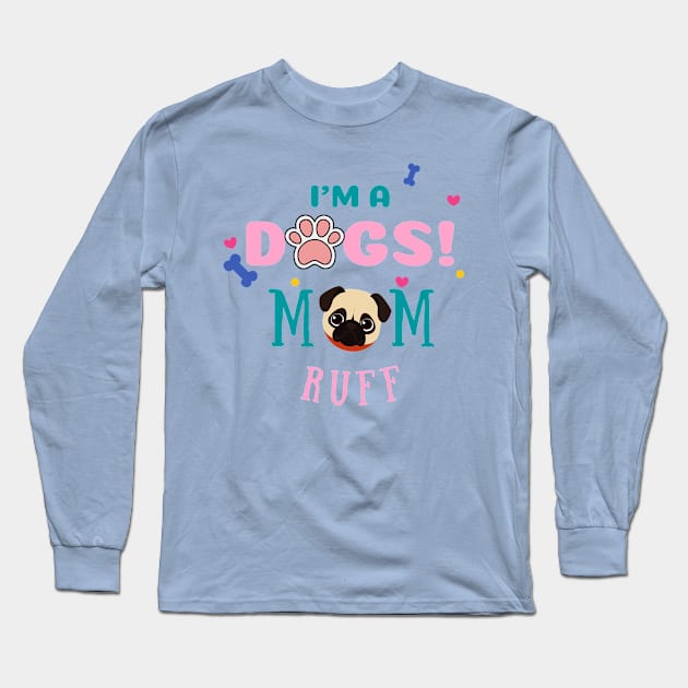 I'm A Dog Mum Ruff Long Sleeve T-Shirt by Banditec